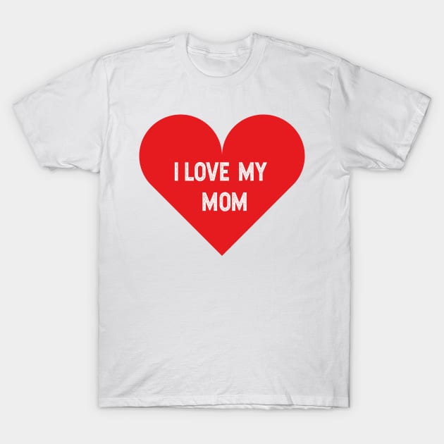 I love my mom T-Shirt by LATAVIdesign